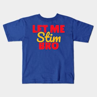 Let Me Stim Bro Kids T-Shirt